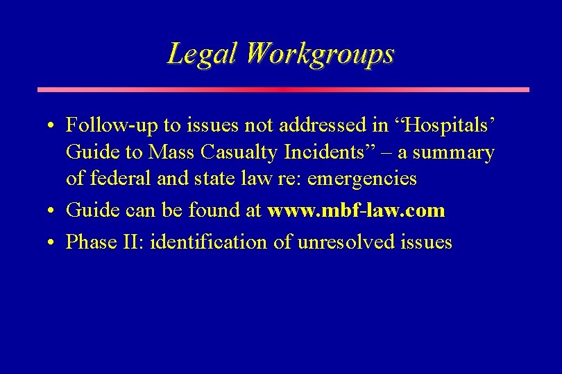 Legal Workgroups • Follow-up to issues not addressed in “Hospitals’ Guide to Mass Casualty