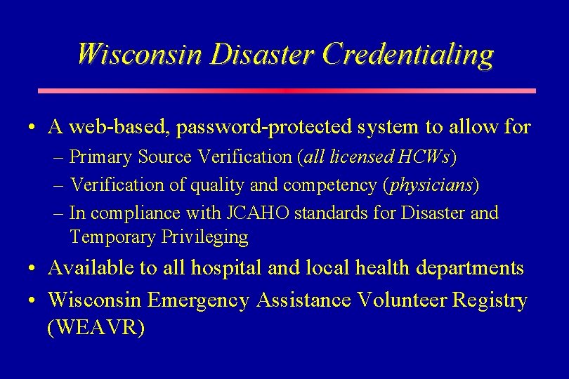 Wisconsin Disaster Credentialing • A web-based, password-protected system to allow for – Primary Source