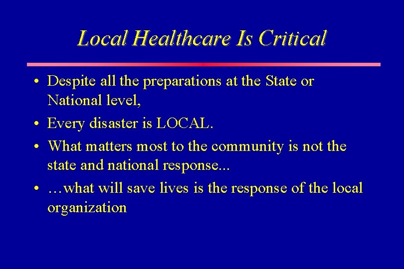 Local Healthcare Is Critical • Despite all the preparations at the State or National