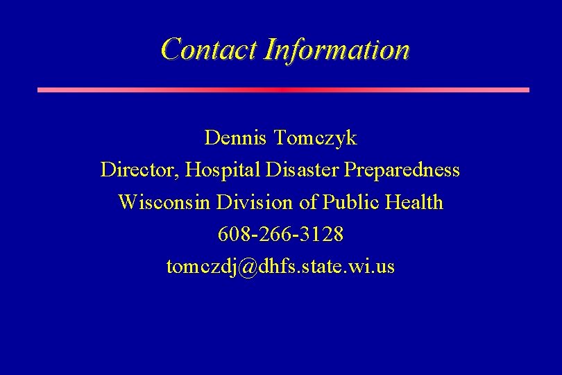 Contact Information Dennis Tomczyk Director, Hospital Disaster Preparedness Wisconsin Division of Public Health 608