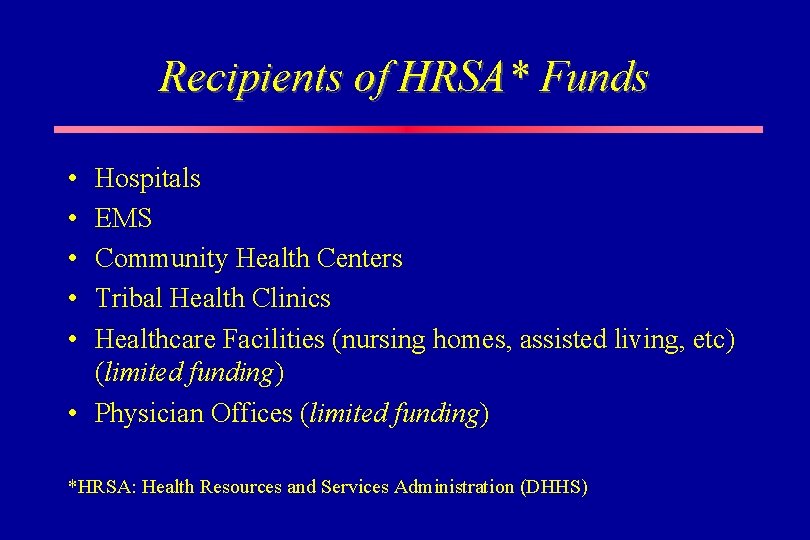 Recipients of HRSA* Funds • • • Hospitals EMS Community Health Centers Tribal Health