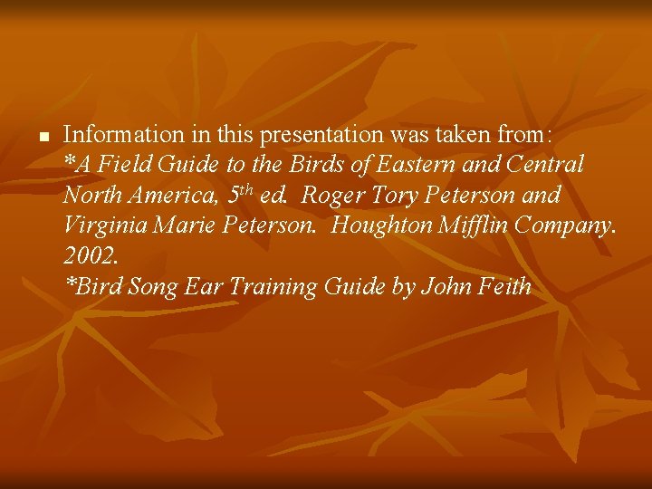n Information in this presentation was taken from: *A Field Guide to the Birds