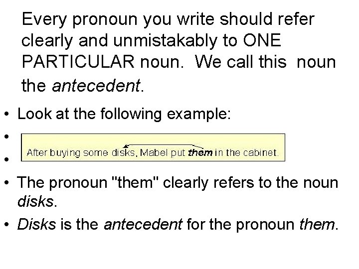 Every pronoun you write should refer clearly and unmistakably to ONE PARTICULAR noun. We Every pronoun you write should refer clearly and unmistakably to ONE PARTICULAR noun. We