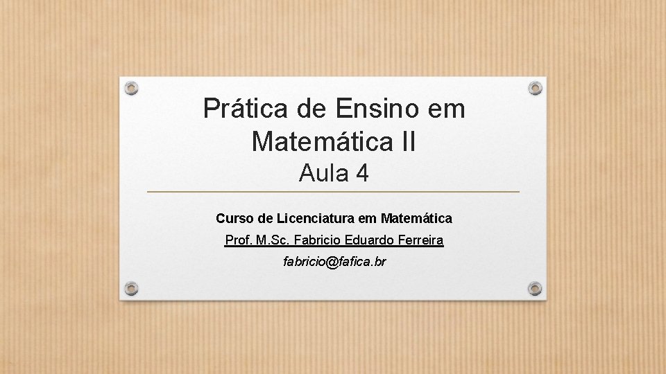 Prática de Ensino em Matemática II Aula 4 Curso de Licenciatura em Matemática Prof.