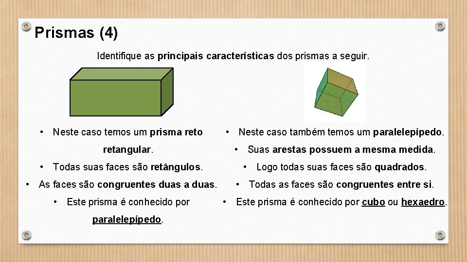 Prismas (4) Identifique as principais características dos prismas a seguir. • Neste caso temos