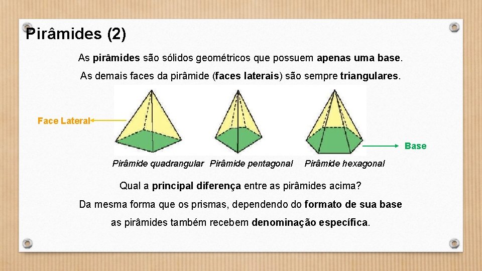 Pirâmides (2) As pirâmides são sólidos geométricos que possuem apenas uma base. As demais