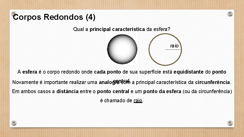 Corpos Redondos (4) Qual a principal característica da esfera? raio A esfera é o