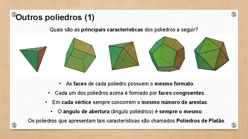 Outros poliedros (1) Quais são as principais características dos poliedros a seguir? • As