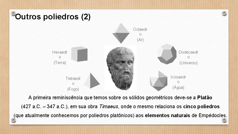 Outros poliedros (2) Octaedr o (Ar) Hexaedr o (Terra) Tetraedr o (Fogo) Dodecaedr o