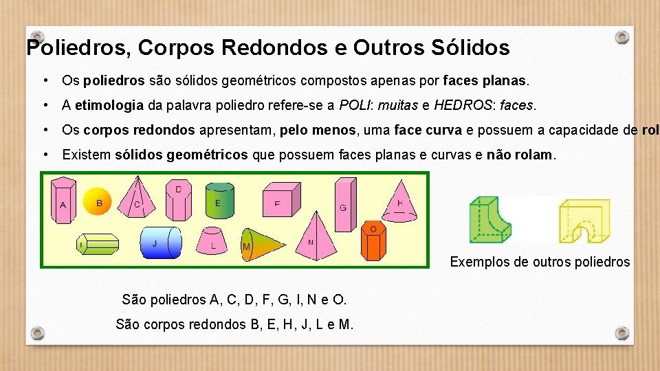 Poliedros, Corpos Redondos e Outros Sólidos • Os poliedros são sólidos geométricos compostos apenas