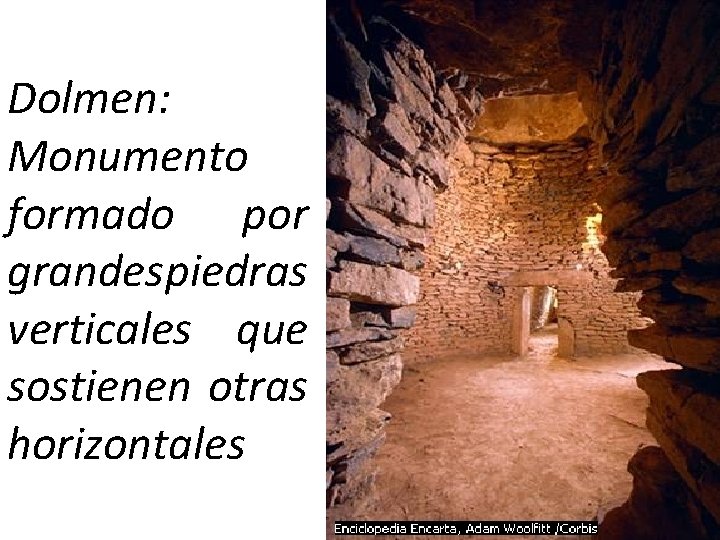 Dolmen: Monumento formado por grandespiedras verticales que sostienen otras horizontales 