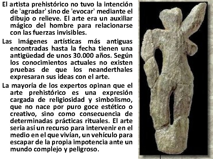El artista prehistórico no tuvo la intención de 'agradar' sino de 'evocar' mediante el