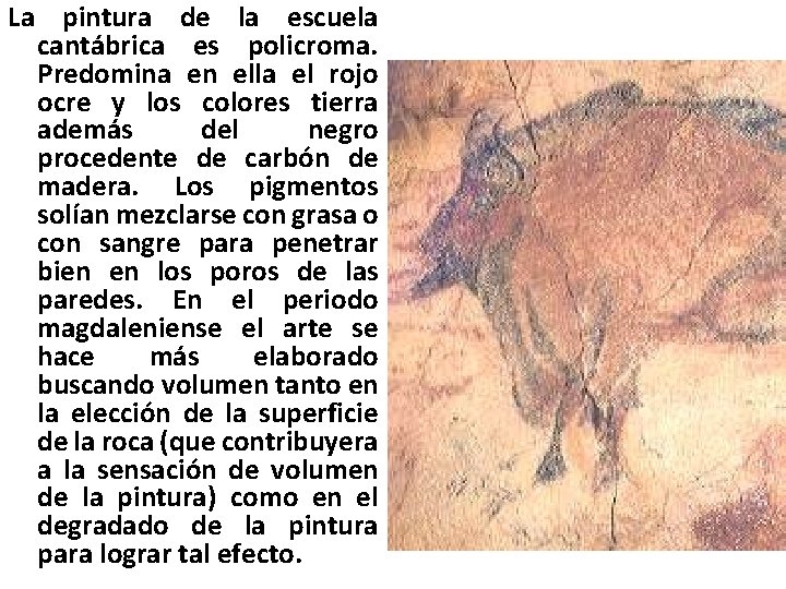 La pintura de la escuela cantábrica es policroma. Predomina en ella el rojo ocre