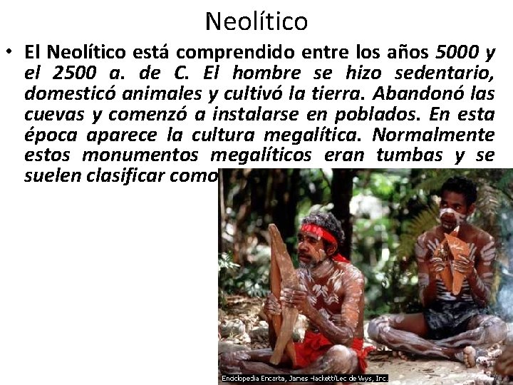 Neolítico • El Neolítico está comprendido entre los años 5000 y el 2500 a.