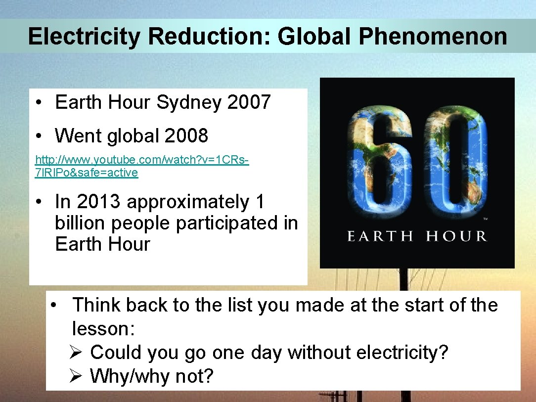 Electricity Reduction: Global Phenomenon • Earth Hour Sydney 2007 • Went global 2008 http: