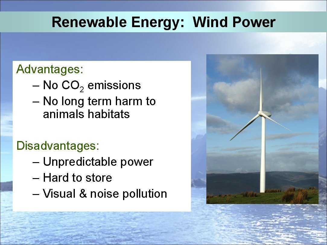 Renewable Energy: Wind Power Advantages: – No CO 2 emissions – No long term