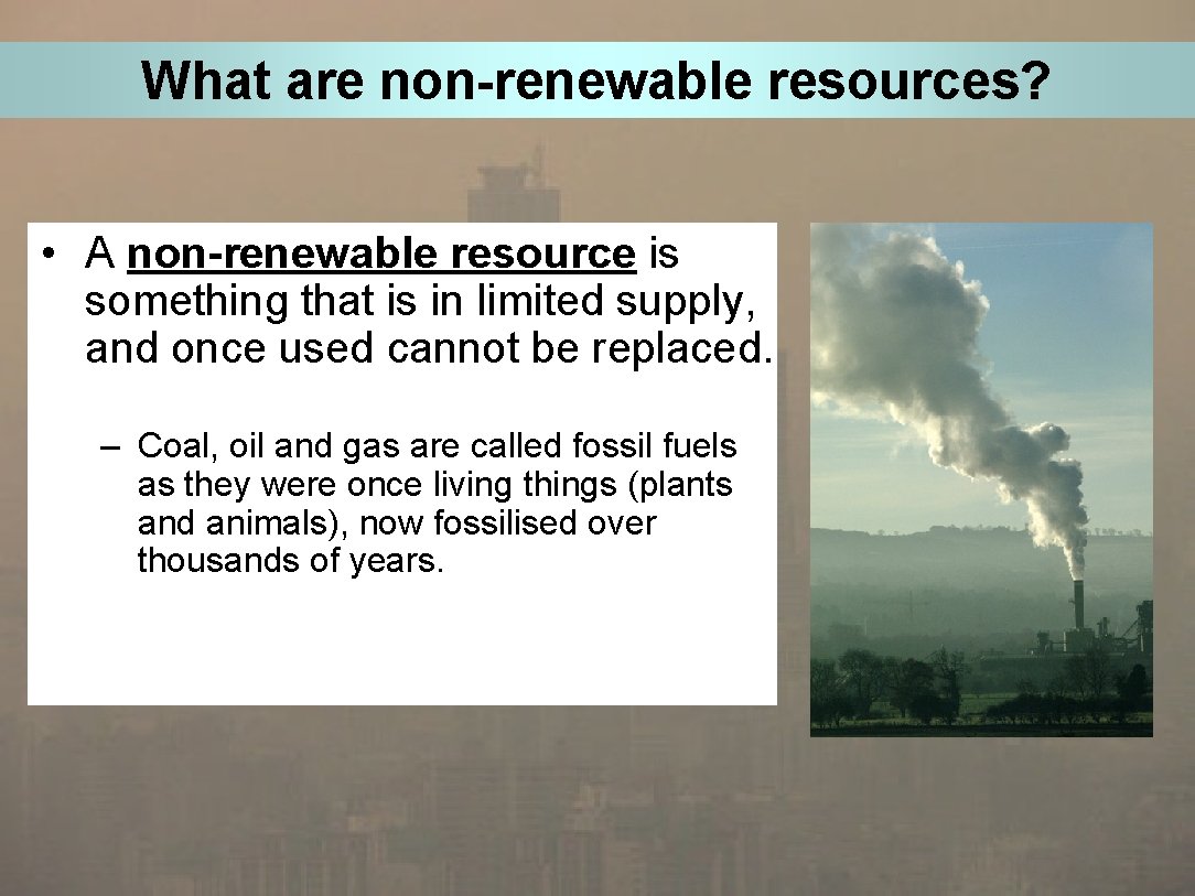 What are non-renewable resources? • A non-renewable resource is something that is in limited