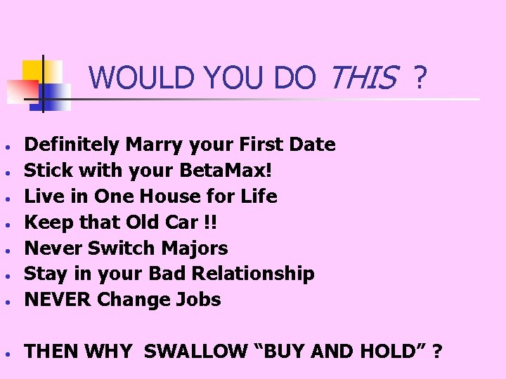 WOULD YOU DO THIS ? • Definitely Marry your First Date Stick with your