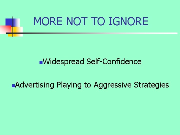 MORE NOT TO IGNORE n n Widespread Self-Confidence Advertising Playing to Aggressive Strategies 