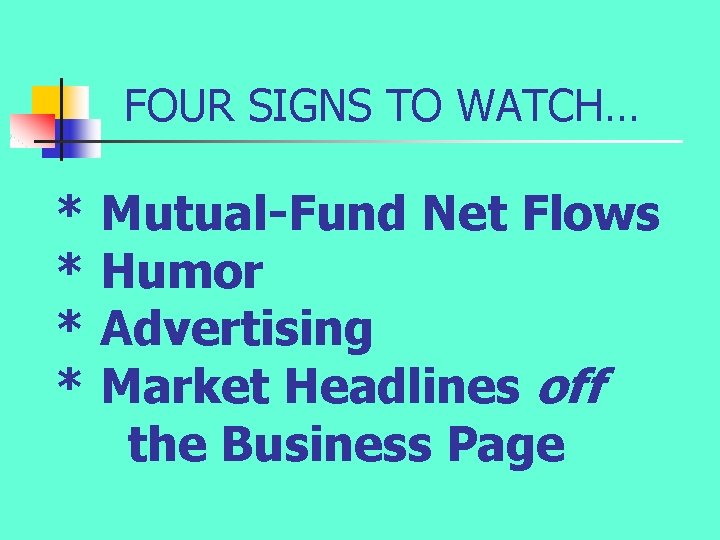 FOUR SIGNS TO WATCH… * Mutual-Fund Net Flows * Humor * Advertising * Market