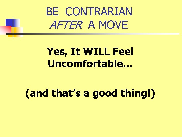 BE CONTRARIAN AFTER A MOVE Yes, It WILL Feel Uncomfortable… (and that’s a good