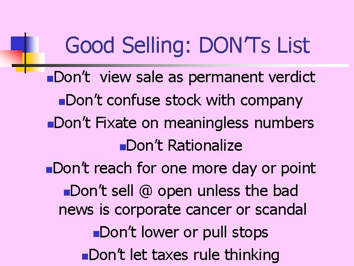 Good Selling: DON’Ts List Don’t view sale as permanent verdict n. Don’t confuse stock