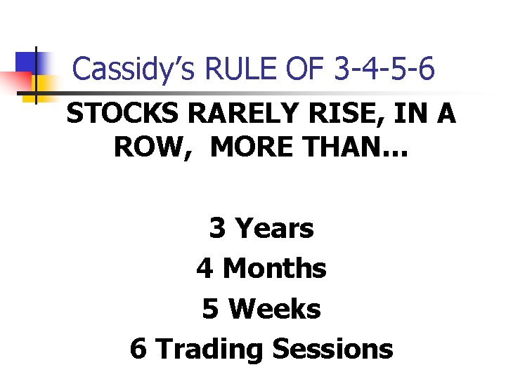 Cassidy’s RULE OF 3 -4 -5 -6 STOCKS RARELY RISE, IN A ROW, MORE