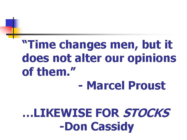 “Time changes men, but it does not alter our opinions of them. ” -