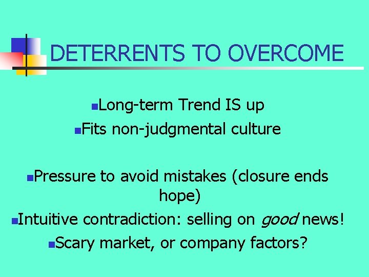 DETERRENTS TO OVERCOME Long-term Trend IS up n. Fits non-judgmental culture n Pressure to