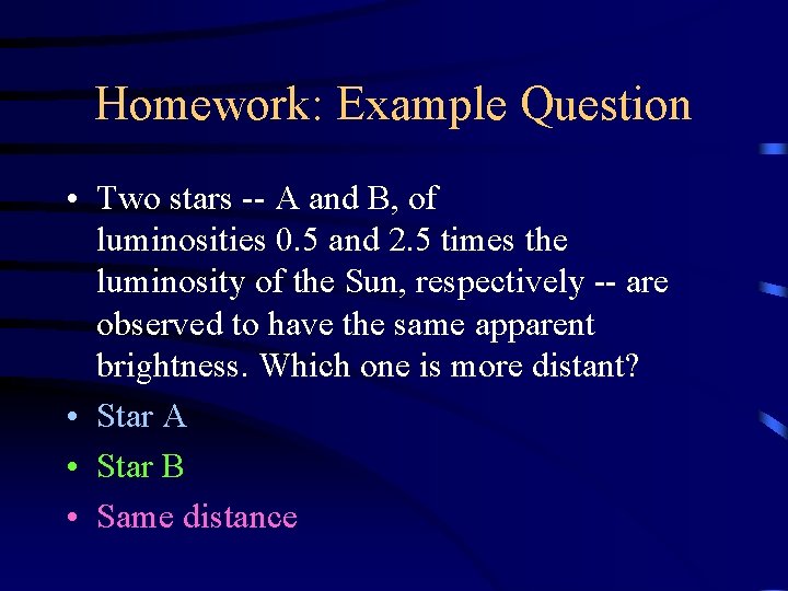 Homework: Example Question • Two stars -- A and B, of luminosities 0. 5