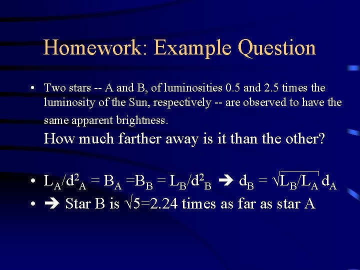 Homework: Example Question • Two stars -- A and B, of luminosities 0. 5