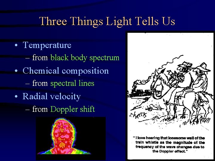 Three Things Light Tells Us • Temperature – from black body spectrum • Chemical