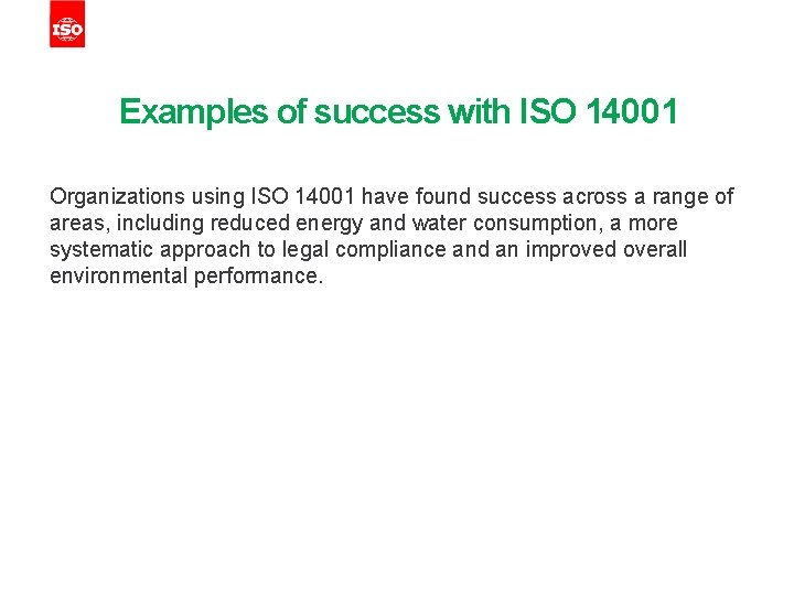 Examples of success with ISO 14001 Organizations using ISO 14001 have found success across