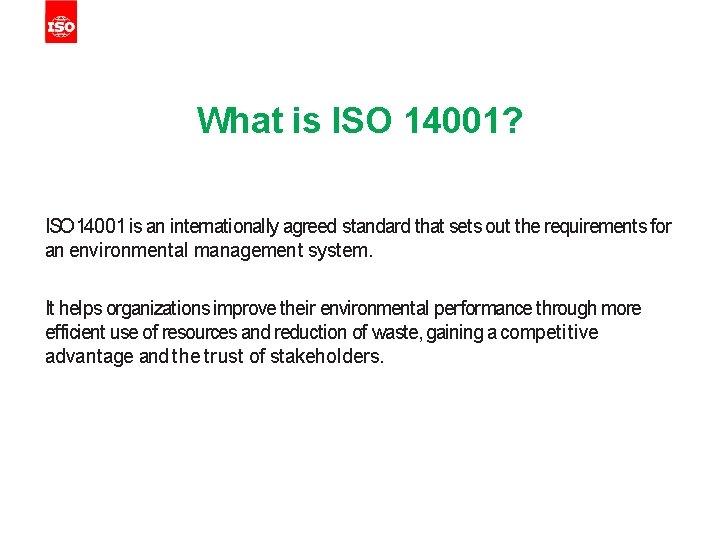 What is ISO 14001? ISO 14001 is an internationally agreed standard that sets out