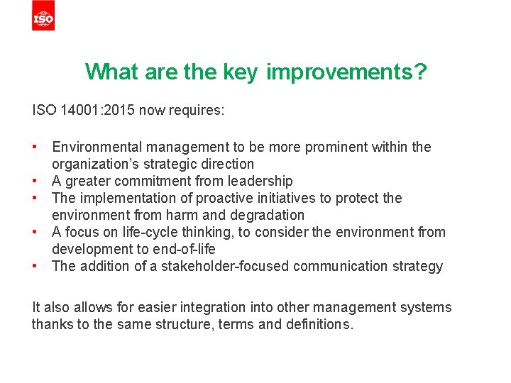 What are the key improvements? ISO 14001: 2015 now requires: • • • Environmental