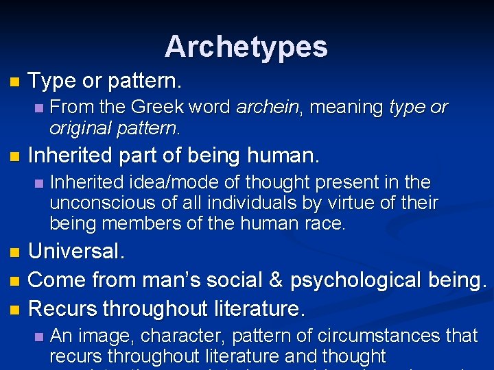 Archetypes n Type or pattern. n n From the Greek word archein, meaning type