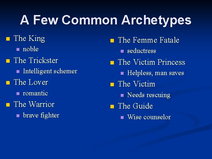 A Few Common Archetypes n The King n n n brave fighter Helpless, man