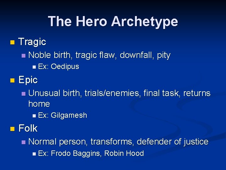 The Hero Archetype n Tragic n Noble birth, tragic flaw, downfall, pity n Ex: