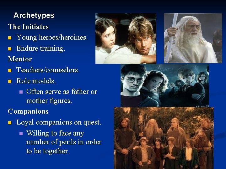 Archetypes The Initiates n Young heroes/heroines. n Endure training. Mentor n Teachers/counselors. n Role