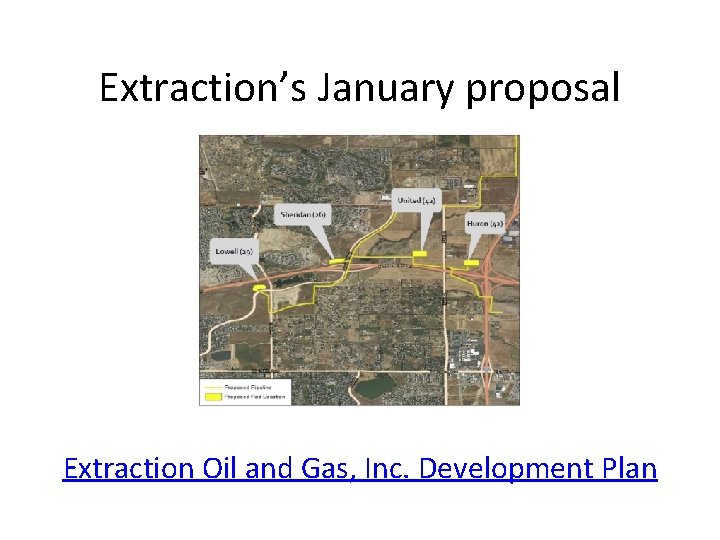 Extraction’s January proposal Extraction Oil and Gas, Inc. Development Plan 
