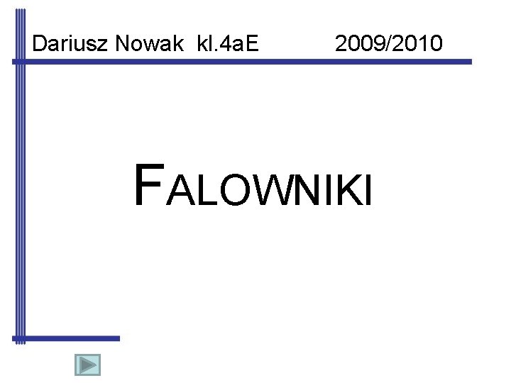 Dariusz Nowak kl. 4 a. E 2009/2010 FALOWNIKI 