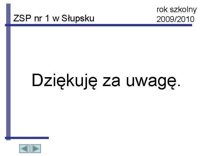 ZSP nr 1 w Słupsku rok szkolny 2009/2010 Dziękuję za uwagę. 