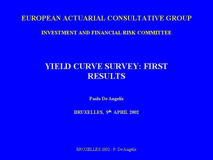 EUROPEAN ACTUARIAL CONSULTATIVE GROUP INVESTMENT AND FINANCIAL RISK COMMITTEE YIELD CURVE SURVEY: FIRST RESULTS