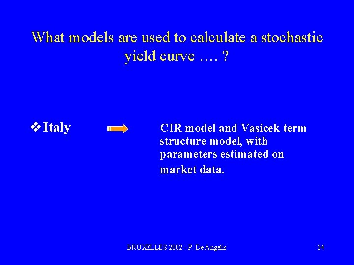 What models are used to calculate a stochastic yield curve …. ? v Italy