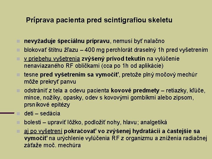 Príprava pacienta pred scintigrafiou skeletu nevyžaduje špeciálnu prípravu, nemusí byť nalačno blokovať štítnu žľazu