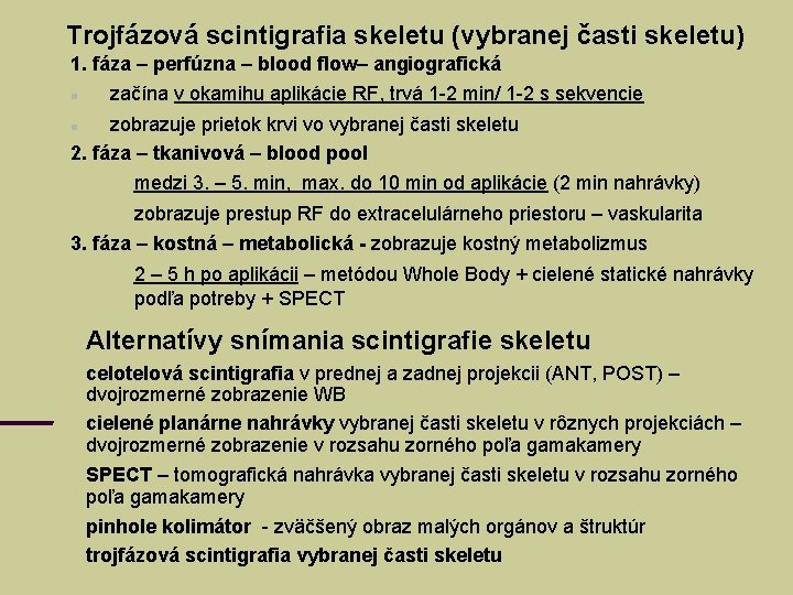 Trojfázová scintigrafia skeletu (vybranej časti skeletu) 1. fáza – perfúzna – blood flow– angiografická