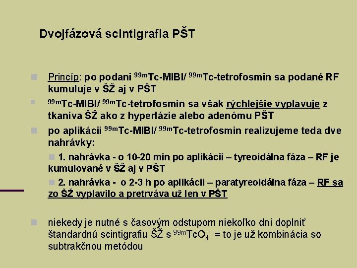 Dvojfázová scintigrafia PŠT Princíp: po podani 99 m. Tc-MIBI/ 99 m. Tc-tetrofosmin sa podané