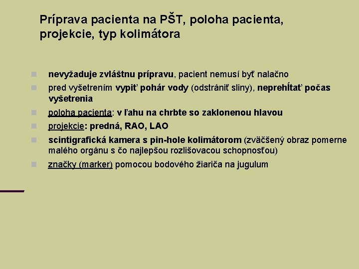 Príprava pacienta na PŠT, poloha pacienta, projekcie, typ kolimátora nevyžaduje zvláštnu prípravu, pacient nemusí