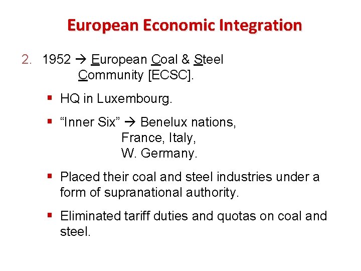European Economic Integration 2. 1952 European Coal & Steel Community [ECSC]. § HQ in