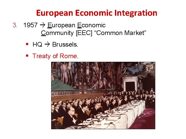 European Economic Integration 3. 1957 European Economic Community [EEC] “Common Market” § HQ Brussels.